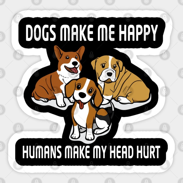 Dogs Make Me Happy Humans Make My Head Hurt unisex Sticker by bakry